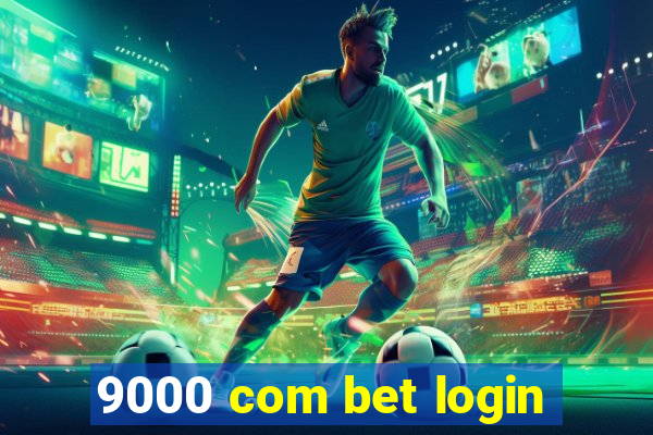 9000 com bet login